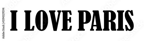 I love Paris sign banner vector illustration isolated on white background. Tourist and travel souvenir T shirt print stamp. Paris emblem invitation for tourists travelers, capital city in France.