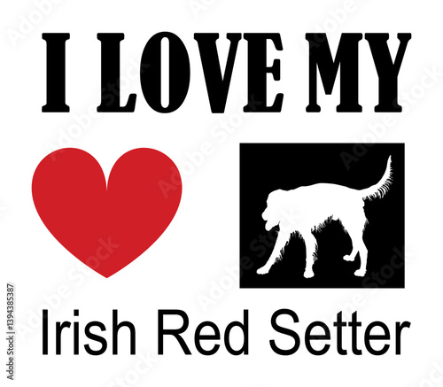 I love Irish Red Setter t shirt print emblem banner. Dog Irish Setter silhouette sticker badge vector illustration isolated. Beware of dog. Mans best friend. Lovely pet. Funny hunter dog hound mascot.