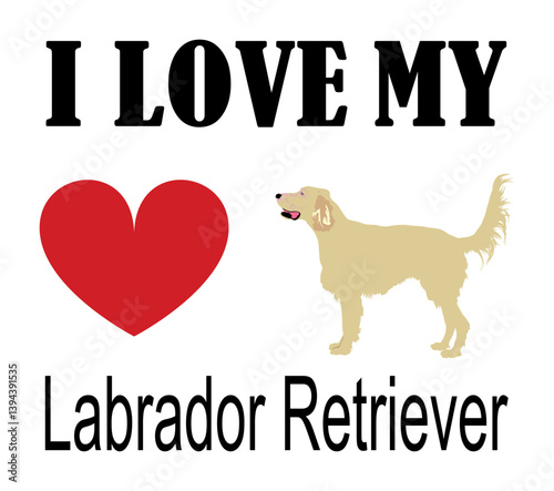 I love Labrador Retriever t shirt print emblem banner. Dog Labrador Retriever sticker badge vector illustration isolated. Beware of dog. Mans best friend. Lovely pet. Funny family dog mascot.