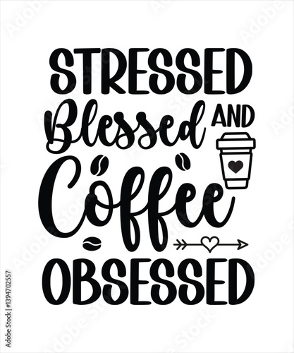 Stressed Blessed Coffee Obsessed Typography T-shirt Design.