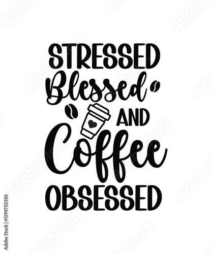 Stressed Blessed Coffee Obsessed Typography T-shirt Design.