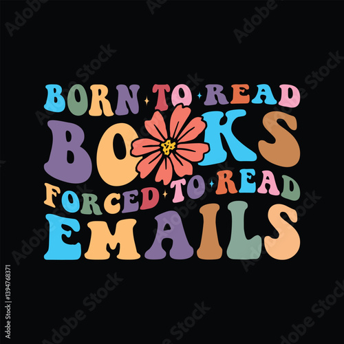 Born to Read Books Forced to Read Emails