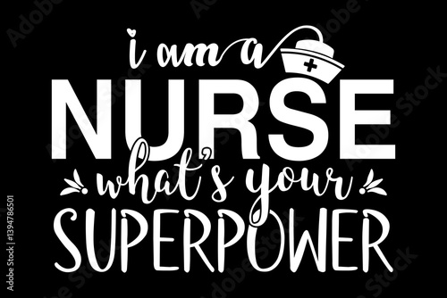 I am a nurse what is your superpower - file contains a high-quality digital vector artwork, created with precision and detail, fully editable in Adobe Illustrator.