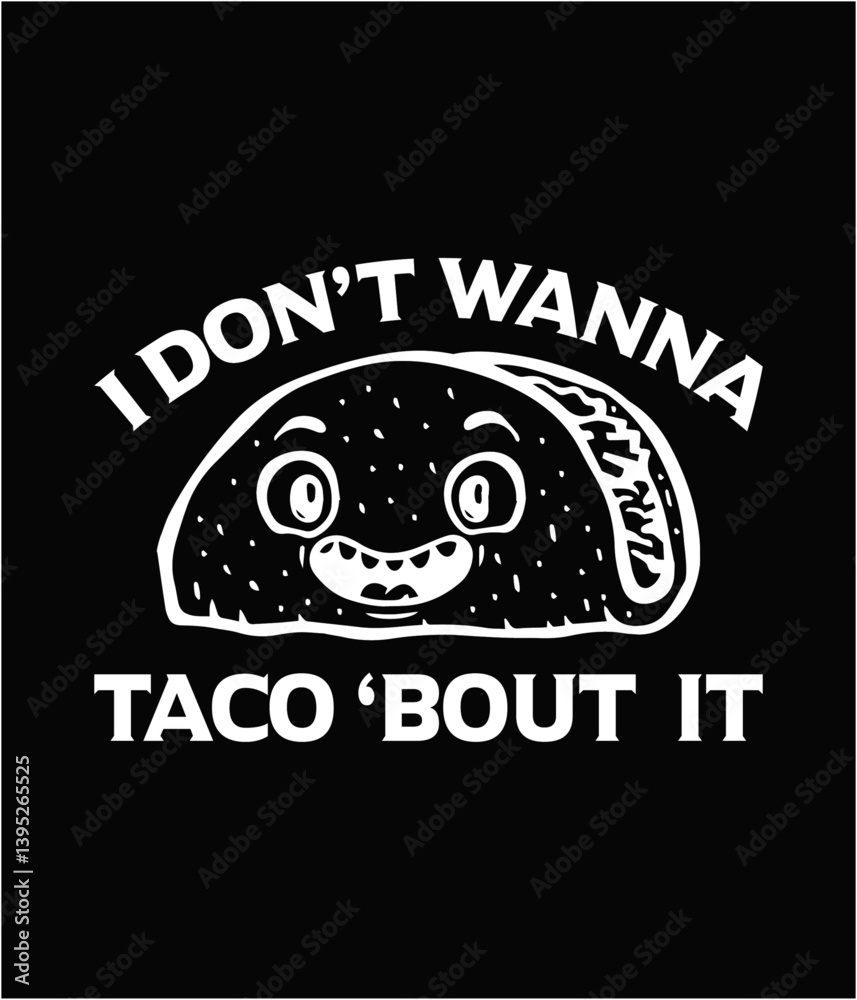 Obraz premium I don't wanna taco 'bout it typography lettering design for t-shirt quotes or poster svg printable cut file.