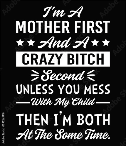 I'm a mother first and a crazy bitch second unless you mess design for t-shirt quotes or poster svg printable cut file.