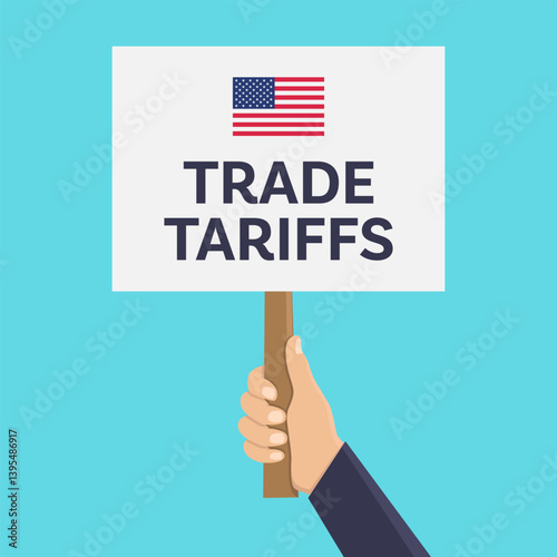 Hand holding a sign with an American flag and trade tariffs text; suitable for economic news articles, political blogs, business presentations.