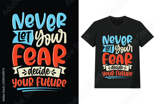 Never let your fear decide your future t shirt design