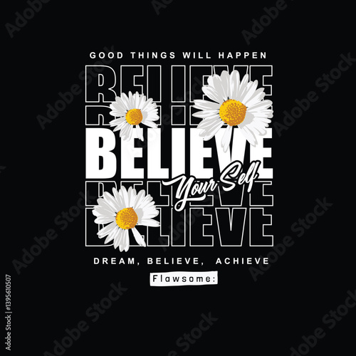Believe Your Self Dream achieve daisy flower vector graphic design