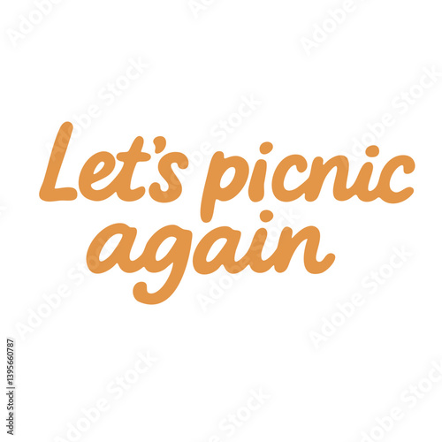 Flat cartoon lettering "Let's picnic again" in orange color. Fun and cheerful message for outdoor activities.