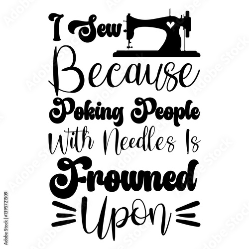 i sew because poking people with needles is frowned upon SVG Design
