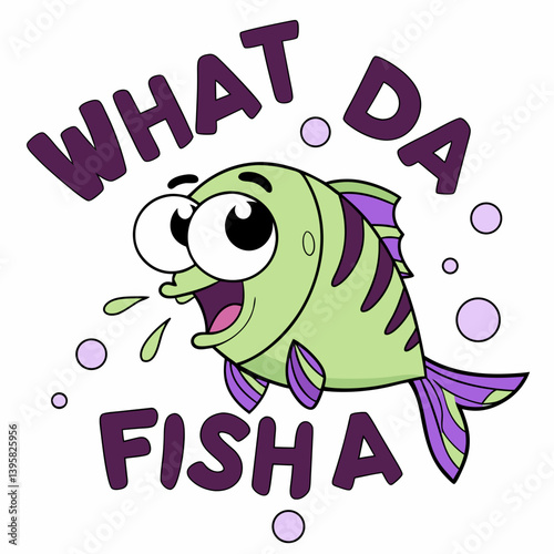 Funny Cartoon Fish Character With Bubbles And What Da Fisha Text