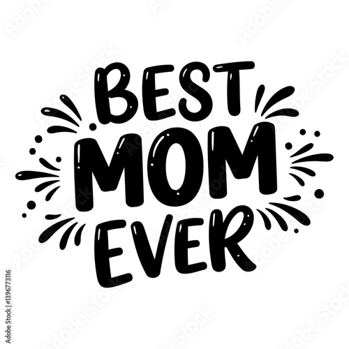 Best Mom Ever Graphic Design