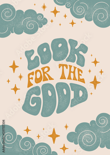 Look for the Good. Textured Illustrations and Hand Lettering Positive Quote Retro Groovy Poster.