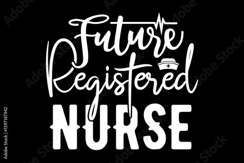 Future registered nurse svg nurse quotes typography t-shirt design for cricut.