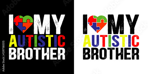 I love my autistic brother - Autism Quote typography T shirt design