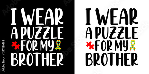 I wear a puzzle for my brother - Autism Quote typography T shirt design