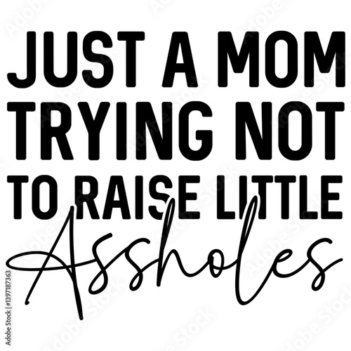 Just a mom trying not to raise little assholes, Mom Quotes svg, Blessed Mama svg, Mom tshirt designs