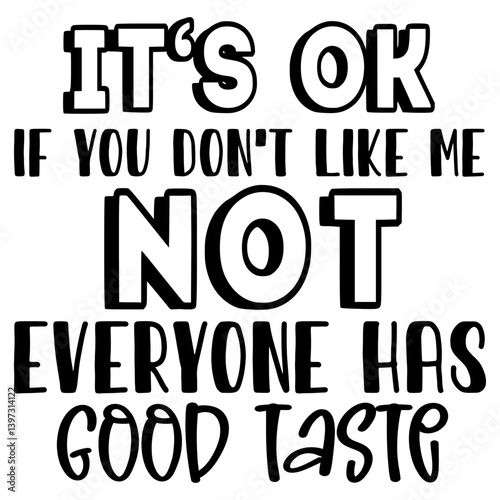 It's ok if you don't Like me not everyone has good taste, Funny Quotes svg, Sarcastic SVG, Sarcastic Saying SVG
