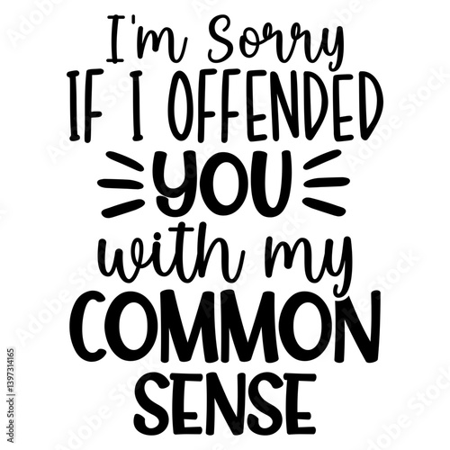 I'm Sorry if i offended you with my Common Sense, Funny Quotes svg, Sarcastic SVG, Sarcastic Saying SVG