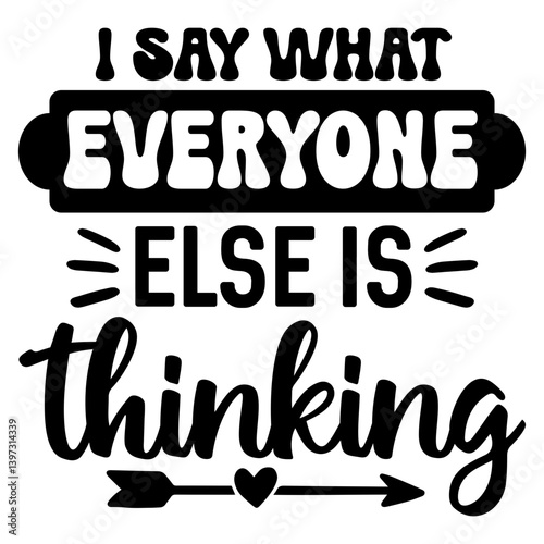 I say what everyone else is thinking, Funny Quotes svg, Sarcastic SVG, Sarcastic Saying SVG