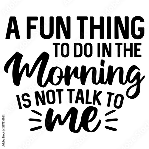 A fun thing to do in the Morning is not talk to me, Funny Quotes svg, Sarcastic SVG, Sarcastic Saying SVG