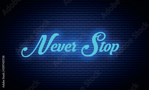 Neon Text. Never stop text. Never stop Word, Quotes