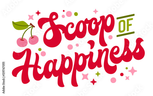Scoop of happiness. Playful retro style lettering, curvy typography. Illustrated cherries and dots decorate the design. A bright palette of red, pink, and green creates a joyful, cheerful summer vibe