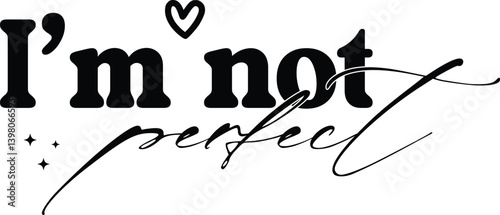 "I’m Not Perfect T-Shirt Design – Motivational Self Love Quote Typography for Inspirational and Empowerment Apparel"