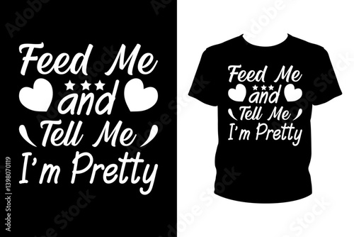 Feed me and tell me I'm pretty Hello I'm new here Quotes svg, t-shirt design for prints, t-shirt design cut file