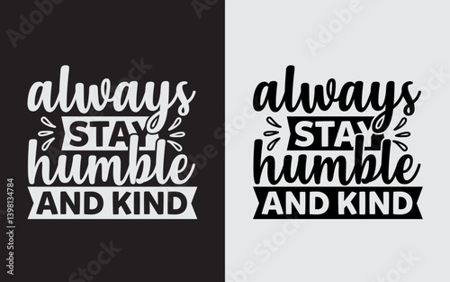 Always Stay Humble And Kind Typography Svg