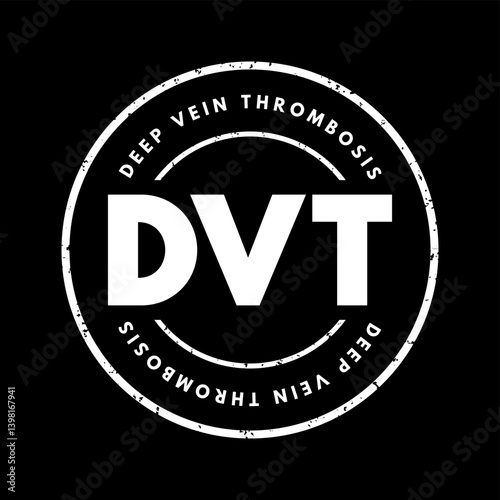 DVT Deep Vein Thrombosis - medical condition that occurs when a blood clot forms in a deep vein, acronym text stamp concept background