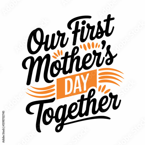 Bold lettering celebrates a special occasion with the phrase Our First Mother's Day Together.
