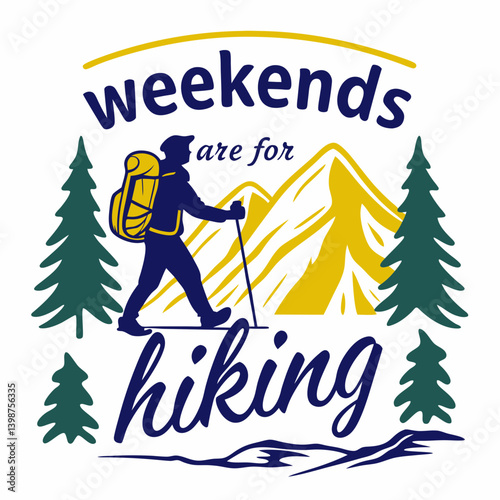 Weekends Are For Hiking Adventure In Mountains With Pine Trees