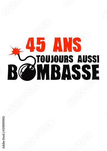 45 ans toujours bombasse anniversaire bombe
