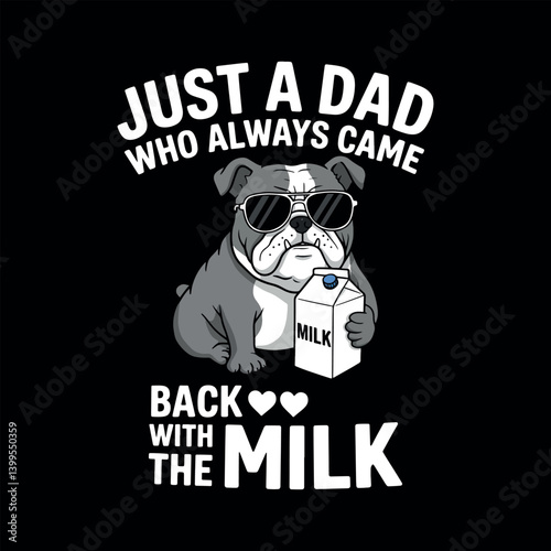 Just a Dad Who Always Comes Back with the Milk - Funny Bulldog Meme Design.
