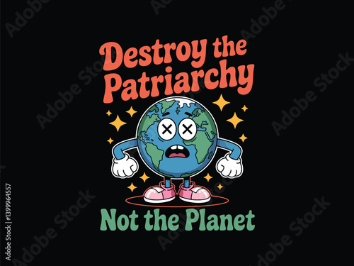 Destroy Patriarchy Not Planet Earth T-Shirt Vector