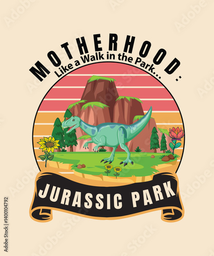 Motherhood Like a Walk in the Park Jurassic Park t shirt design