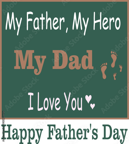 Happy Father's day vector drawing. My Father, My Hero, My Dad, I love you, Happy Father's day with footprints and hearts