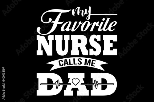My favorite nurse calls me dad svg nurse quotes typography t-shirt design for cricut.	