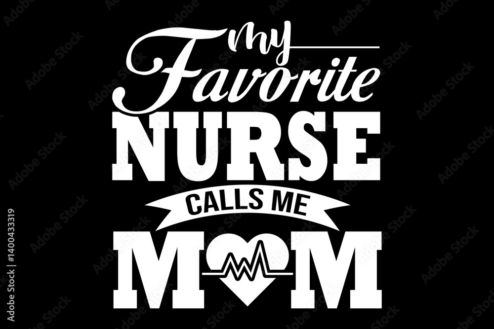 Fototapeta premium My favorite nurse calls me mom svg nurse quotes typography t-shirt design for cricut. 