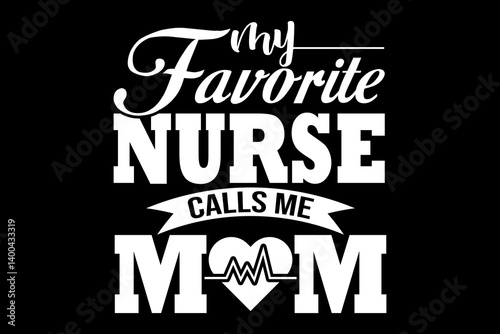 My favorite nurse calls me mom svg nurse quotes typography t-shirt design for cricut.	