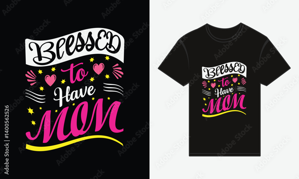 Mother's Day, Blessed to Have Mom, T-shirt Print Typography Design Vector Mother's Day, Blessed to Have Mom, T-shirt Print Typography Design Vector