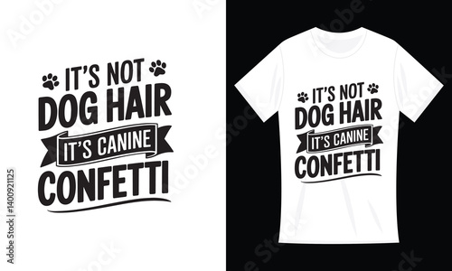 It's Not Dog Hair Canine Confetti Funny Dog Owner Gift T-Shirt Design