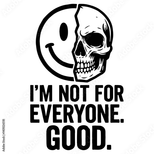 Black and white vector with winking smiley and skull face, split down the middle. Features 'I'm not for everyone. Good.' phrase. Bold and edgy design