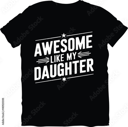 Awesome Like My Daughter  Father's Day t shirt design, Father's day t-shirt design, dad day t-shirt design, papa's t-shirt design.