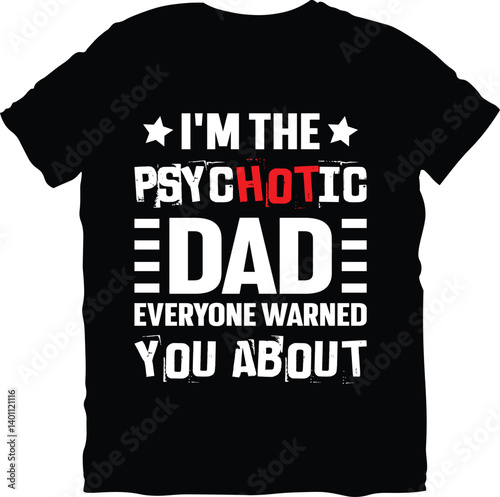 I'm The Psychotic Dad Everyone Warned You About  Father's Day t shirt design, Father's day t-shirt design, dad day t-shirt design, papa's t-shirt design. Father's day shirt design,