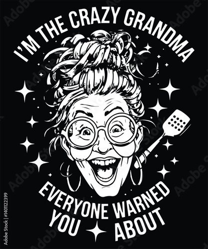 I'm The Crazy Grandma Everyone Warned You About Graphic Design