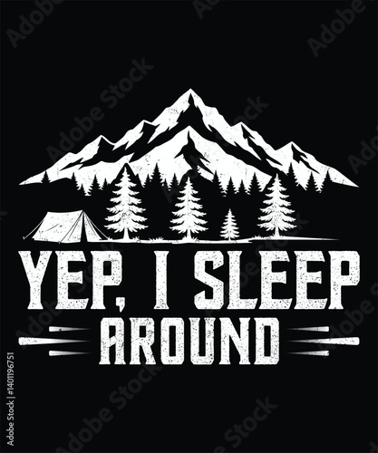 Yep, I Sleep Around, Camping T-Shirt Design. Black Background.