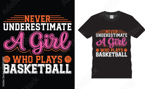 Never underestimate a girl who play basketball, Basketball typography vector t-shirt design.