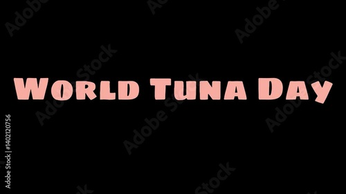 World tuna day is a 3D animated 4K video on black background, presenting text-based visuals that raise awareness for tuna conservation and sustainable fishing.